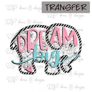 Dream Big Elephant- Transfer