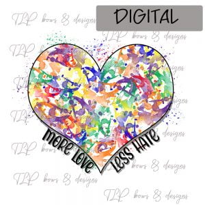 Love More Hate Less-Sublimation File or Printable File