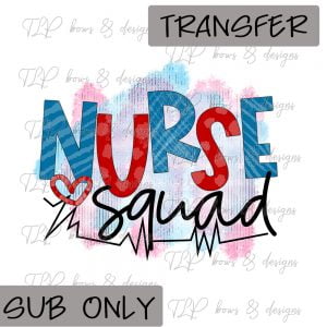 Nurse Squad- Sublimation Transfer Only