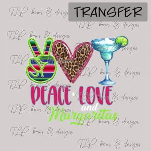 Peace Love Margaritas- Transfer