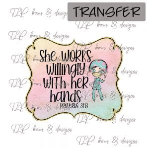 She Works Willingly- Transfer