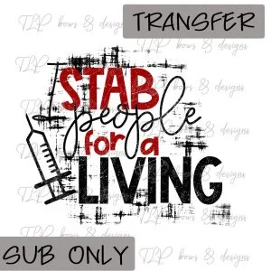 Stab People for a Living -Nurse- Sublimation Transfer Only