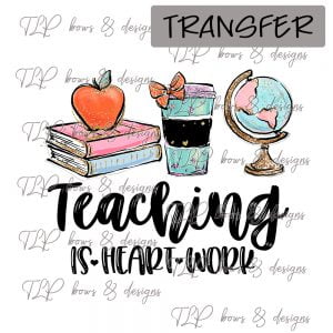 Teaching is Heart Work- Transfer