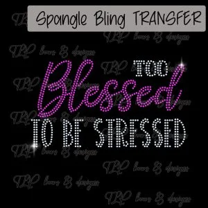 Too Blessed to be Stressed -SPANGLE-Adult only
