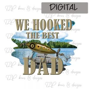 We Hooked the Best Dad-Sublimation File or Printable File