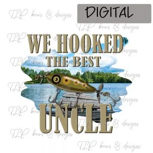 We Hooked the Best Uncle-Sublimation File or Printable File