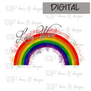 Love Wins Rainbow Splash-Sublimation File or Printable File