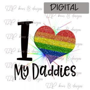 I love my Daddies Rainbow Heart Sublimation File or Printable File