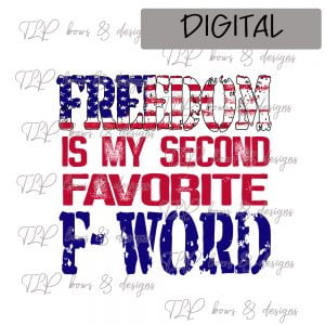 Freedom is Second Fav Fword-Sublimation File or Printable File