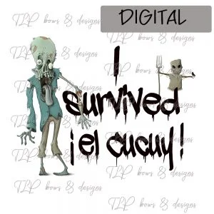 I Survived Cucuy-Sublimation File or Printable File