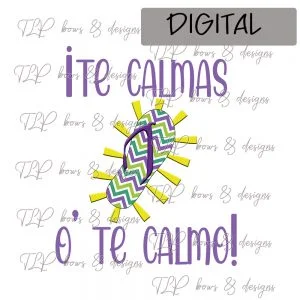 Te Calmas O Te Calmo -Sublimation File or Printable File
