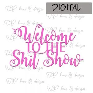 Welcome to the Sh*t Show-Sublimation File or Printable File
