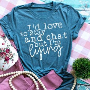 I’d Love to Stay and Chat… Graphic Tee