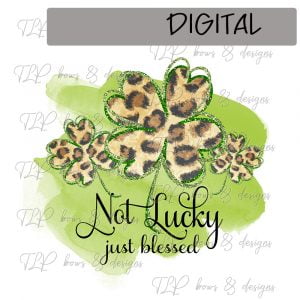 Not Lucky just Blessed Sublimation File or Printable File