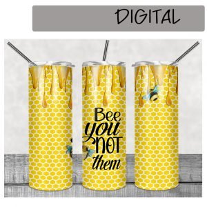 Bee You Not Them Bumble Bee Sublimation Printable Tumbler File