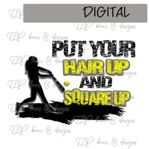 Put your Hair Up and Square Up Softball Sublimation Printable File