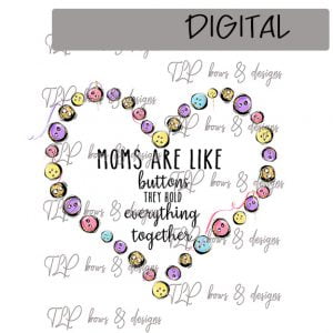 Moms are Like Buttons Sublimation Printable File