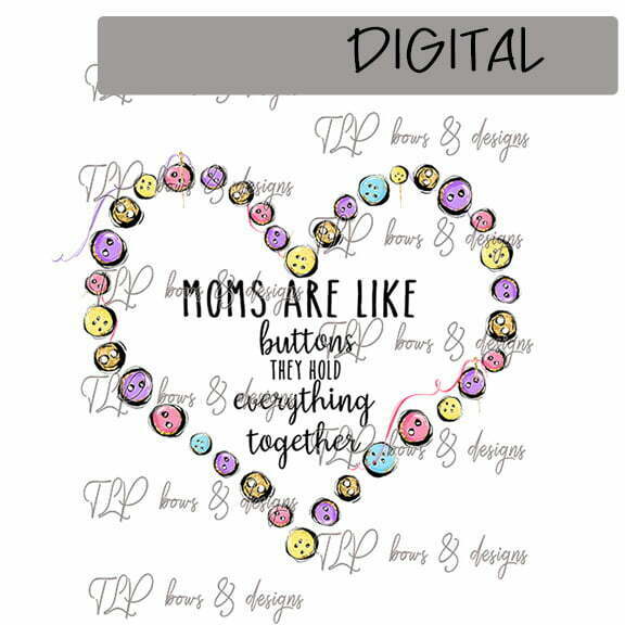 Moms are Like Buttons Sublimation Printable File – The Lily Pad -TLP