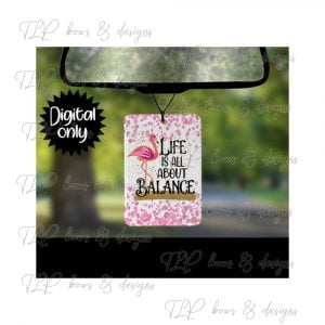 Flamingo Life is all about Balance Air Freshener Sublimation Printable File