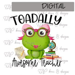 Toadally Awesome Teacher Sublimation Printable File