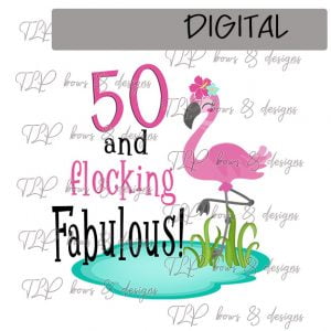 50 and Flocking Fabulous Sublimation Printable File