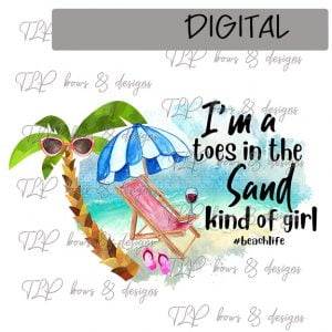 I’m a Toes in the Sand Kind of Girl Sublimation Printable File