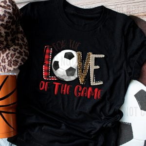 For The Love Of The Game Soccer DTF transfer