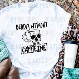 Deadly Without Caffeine DTF transfer