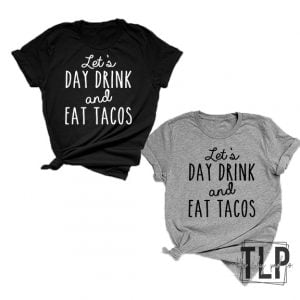Lets Day drink and eat Tacos Graphic Tee