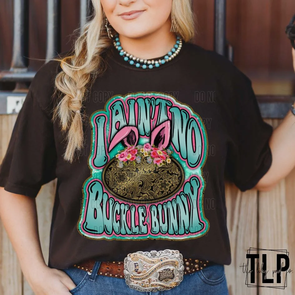 I Ain't no Buckle Bunny Graphic Tee