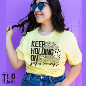 Keep Holding on Joy is Coming -Semi Exclusive DTF transfer