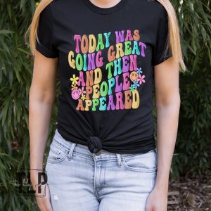 Today was great then People Appeared Graphic Tee