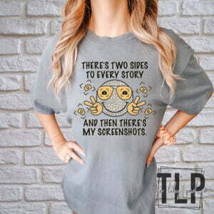 Two Sides to every story then Screenshots Graphic Tee