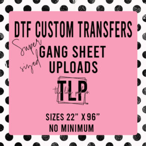 Super Sized Gang Sheet Custom DTF Transfer