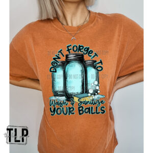 Don’t Forget to Wash Sanitize your Balls DTF transfer