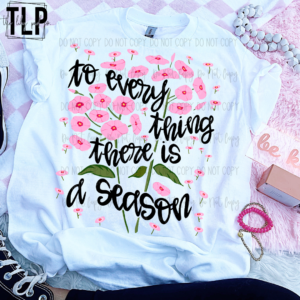 To Everything There Is A Season DTF Transfer